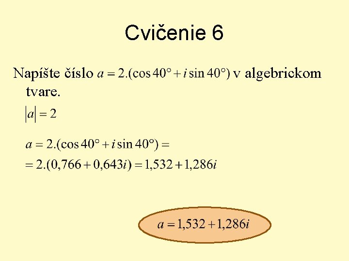 Cvičenie 6 Napíšte číslo tvare. v algebrickom 