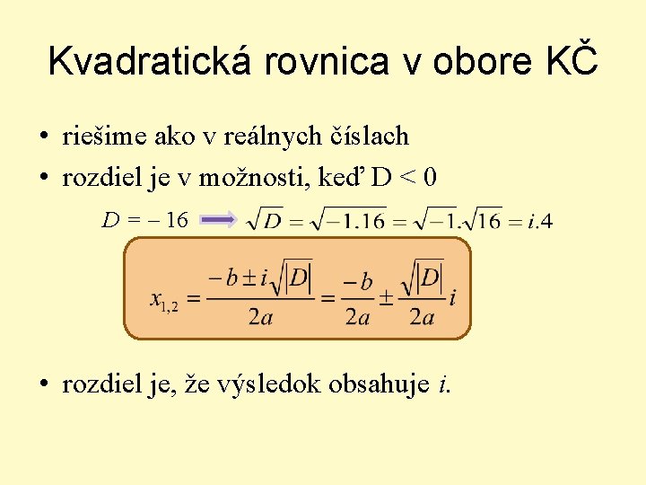 Kvadratická rovnica v obore KČ • riešime ako v reálnych číslach • rozdiel je