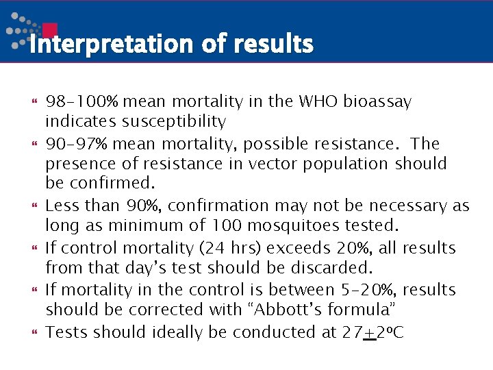 Interpretation of results 98 -100% mean mortality in the WHO bioassay indicates susceptibility 90