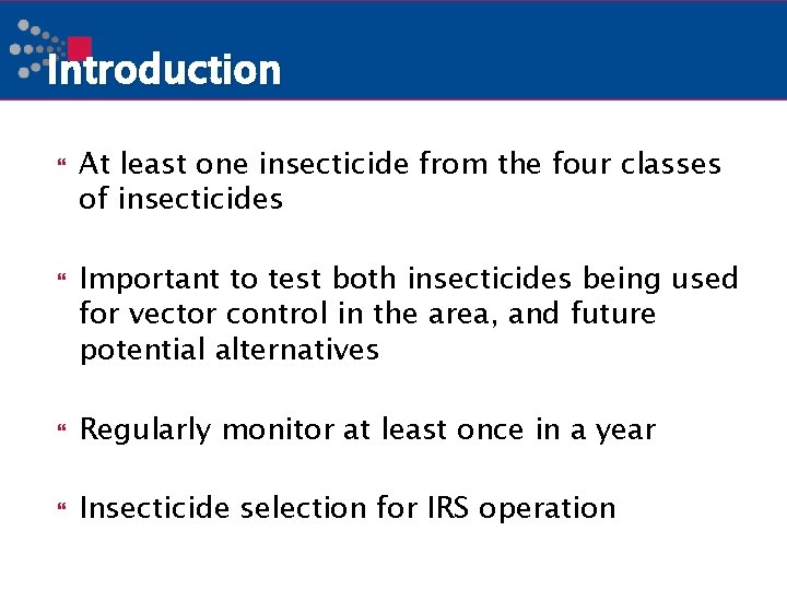 Introduction At least one insecticide from the four classes of insecticides Important to test