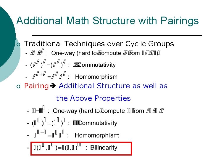 Additional Math Structure with Pairings ¡ Traditional Techniques over Cyclic Groups 　　　　 ¡ Pairing