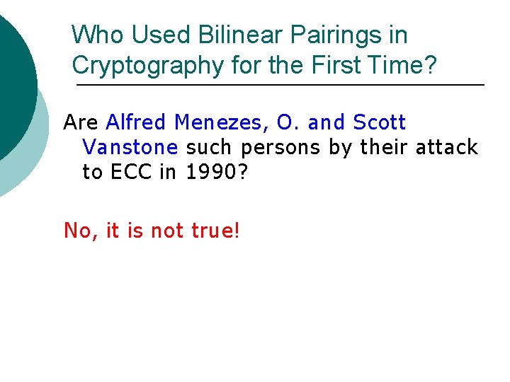 Who Used Bilinear Pairings in Cryptography for the First Time? Are Alfred Menezes, O.
