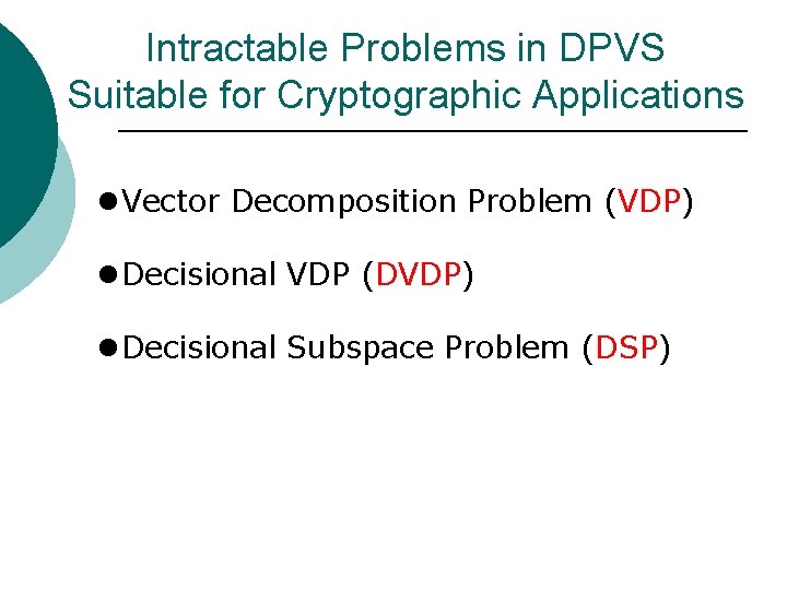 Intractable Problems in DPVS Suitable for Cryptographic Applications l. Vector Decomposition Problem (VDP) l.