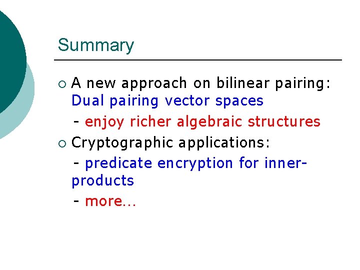 Summary A new approach on bilinear pairing: Dual pairing vector spaces - enjoy richer