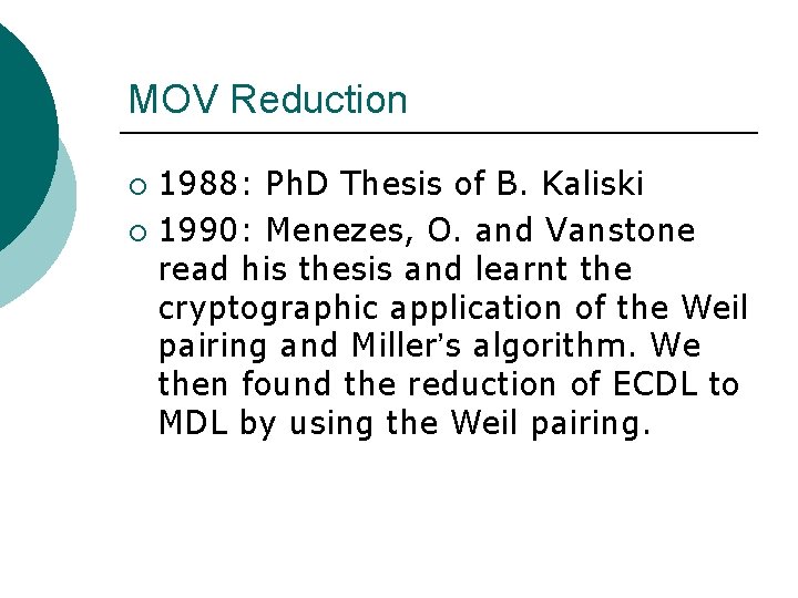 MOV Reduction 1988: Ph. D Thesis of B. Kaliski ¡ 1990: Menezes, O. and