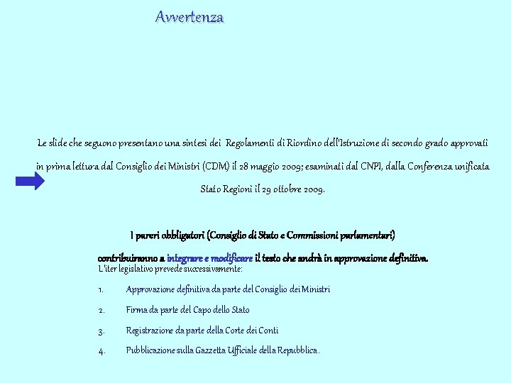 Avvertenza Le slide che seguono presentano una sintesi dei Regolamenti di Riordino dell’Istruzione di