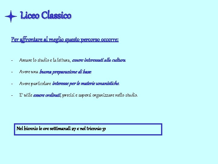 Liceo Classico Per affrontare al meglio questo percorso occorre: - Amare lo studio e