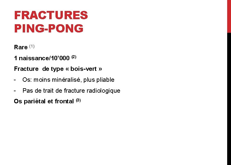 FRACTURES PING-PONG Rare (1) 1 naissance/10’ 000 (2) Fracture de type « bois-vert »