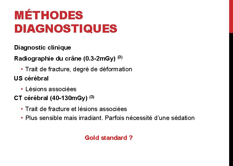 MÉTHODES DIAGNOSTIQUES Diagnostic clinique Radiographie du crâne (0. 3 -2 m. Gy) (3) •
