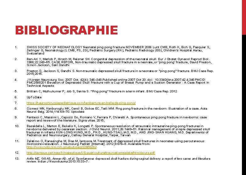 BIBLIOGRAPHIE 1. SWISS SOCIETY OF NEONATOLOGY Neonatal ping pong fracture NOVEMBER 2006 Lunt CMB,