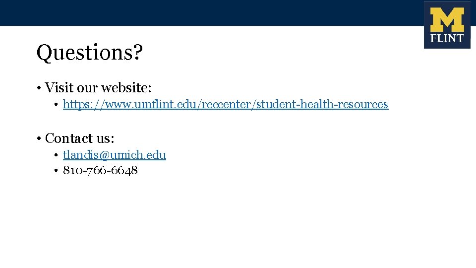 Questions? • Visit our website: • https: //www. umflint. edu/reccenter/student-health-resources • Contact us: •