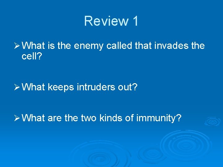 Review 1 Ø What is the enemy called that invades the cell? Ø What