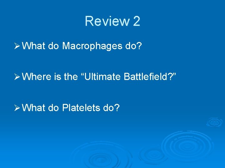 Review 2 Ø What do Macrophages do? Ø Where is the “Ultimate Battlefield? ”