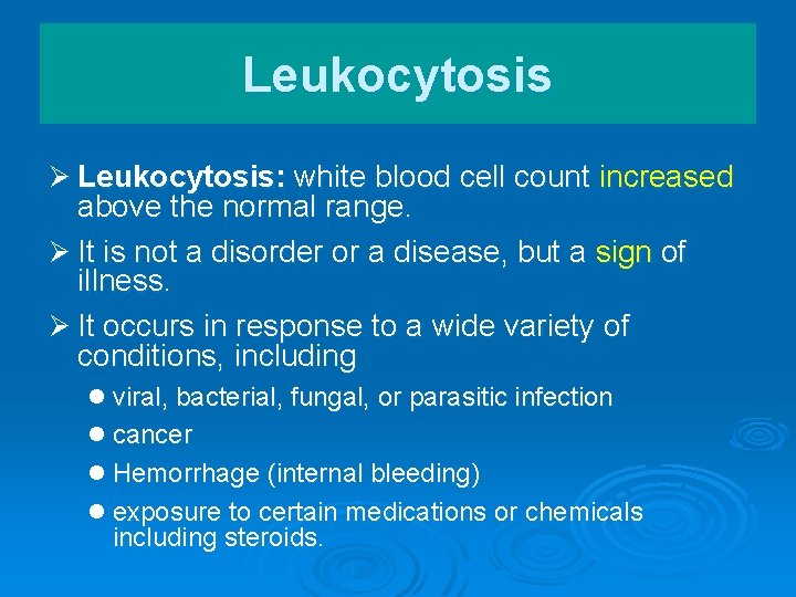 Leukocytosis Ø Leukocytosis: white blood cell count increased above the normal range. Ø It