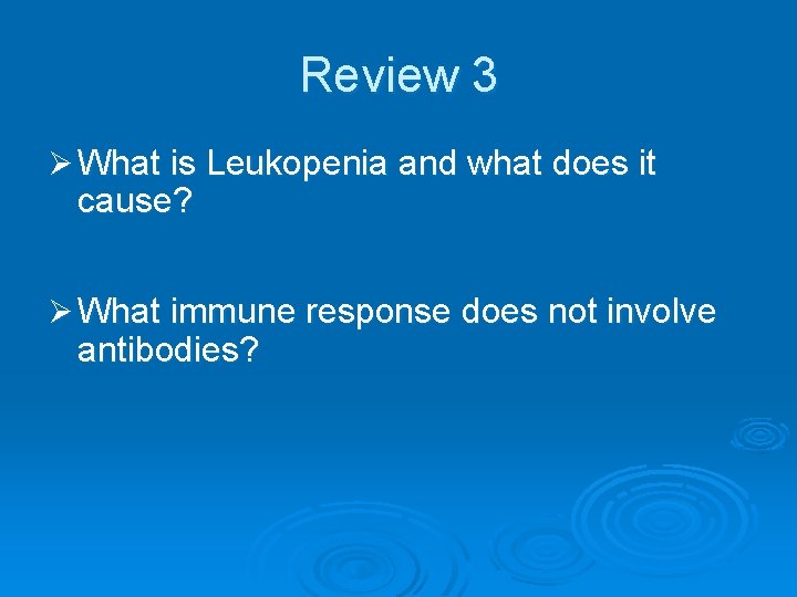 Review 3 Ø What is Leukopenia and what does it cause? Ø What immune