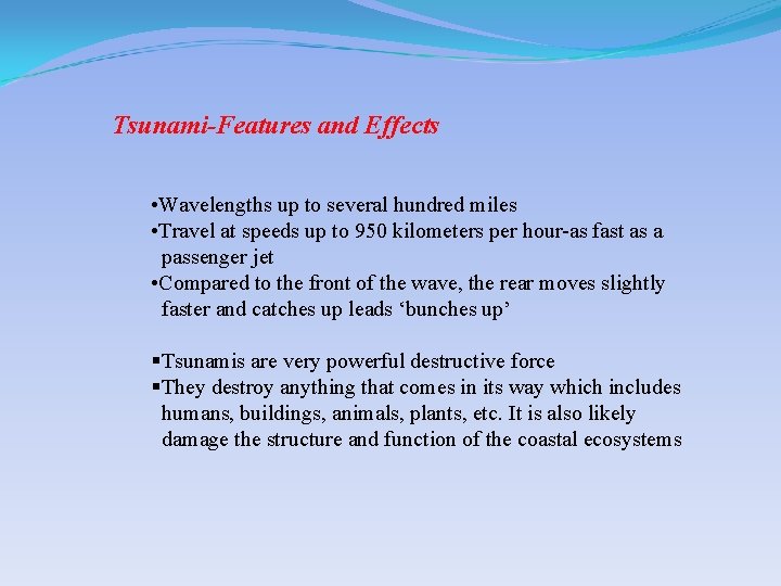 Tsunami-Features and Effects • Wavelengths up to several hundred miles • Travel at speeds