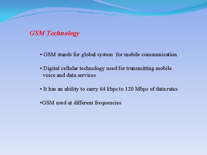 GSM Technology • GSM stands for global system for mobile communication • Digital cellular