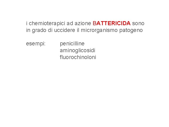 i chemioterapici ad azione BATTERICIDA sono in grado di uccidere il microrganismo patogeno esempi: