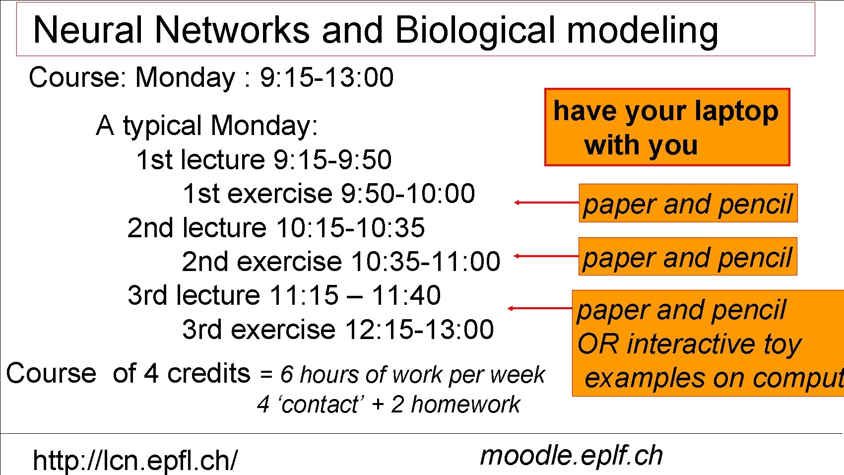 Neural Networks and Biological modeling Course: Monday : 9: 15 -13: 00 A typical