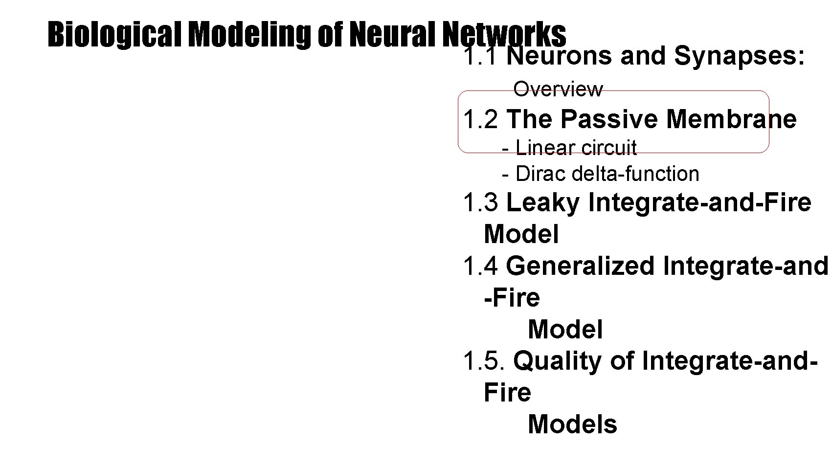 Biological Modeling of Neural Networks 1. 1 Neurons and Synapses: Overview 1. 2 The