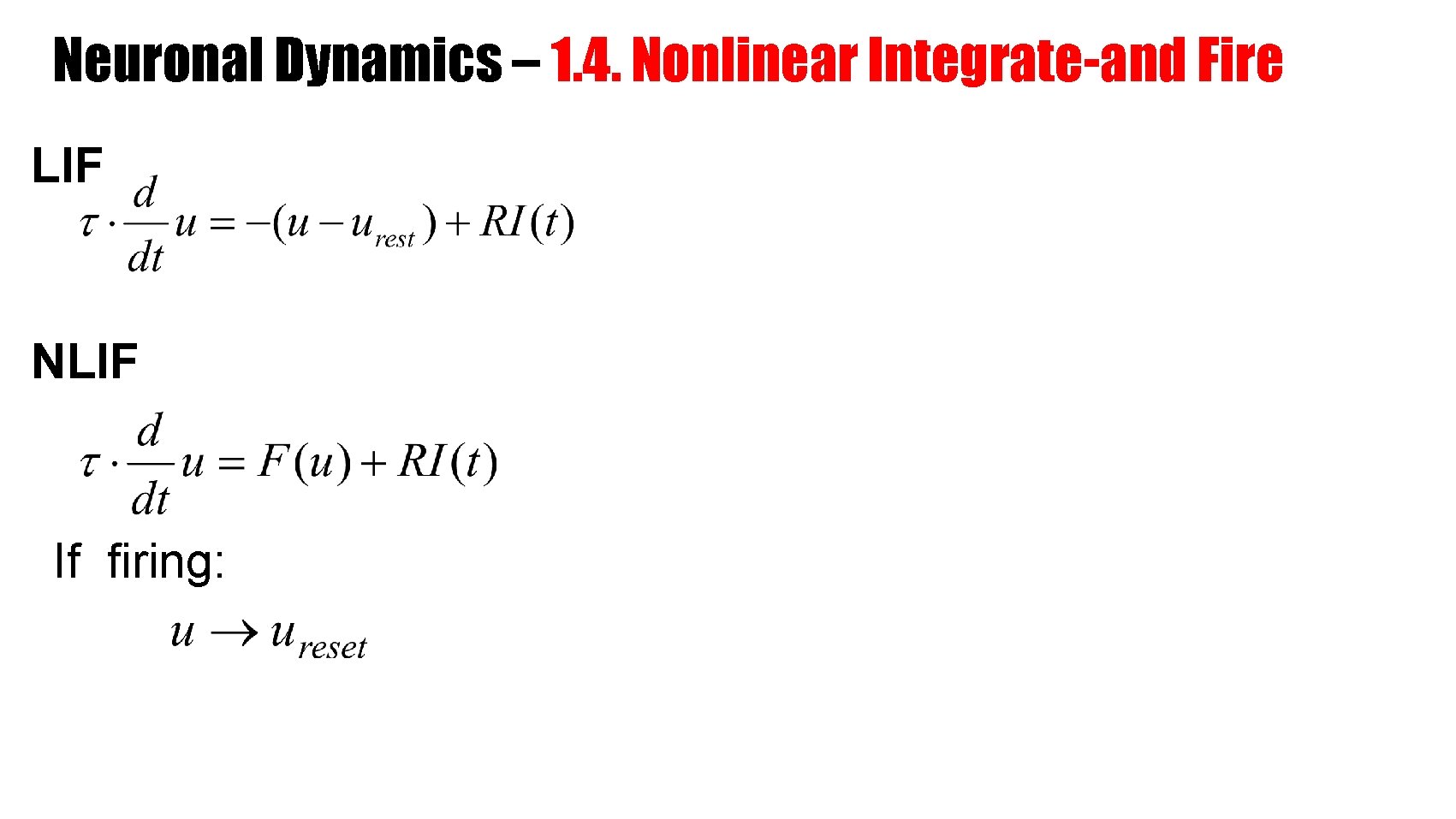 Neuronal Dynamics – 1. 4. Nonlinear Integrate-and Fire LIF NLIF If firing: 