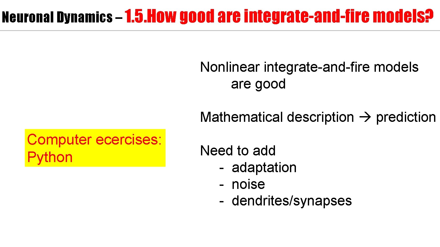 Neuronal Dynamics – 1. 5. How good are integrate-and-fire models? Nonlinear integrate-and-fire models are