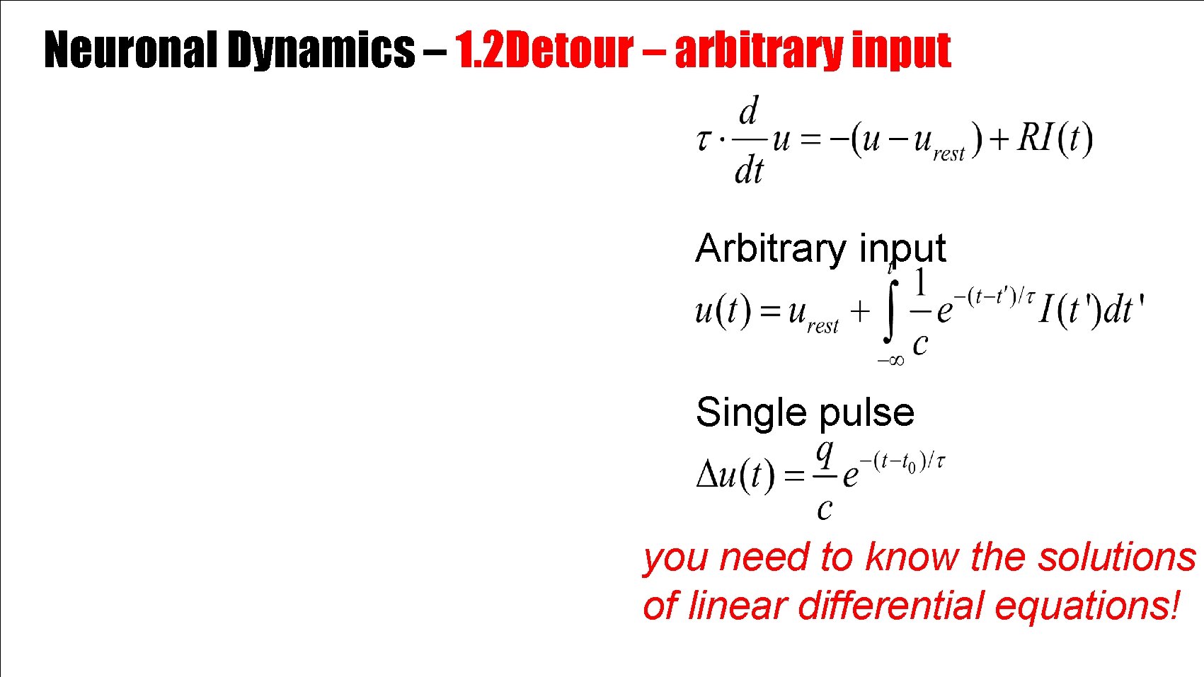 Neuronal Dynamics – 1. 2 Detour – arbitrary input Arbitrary input Single pulse you