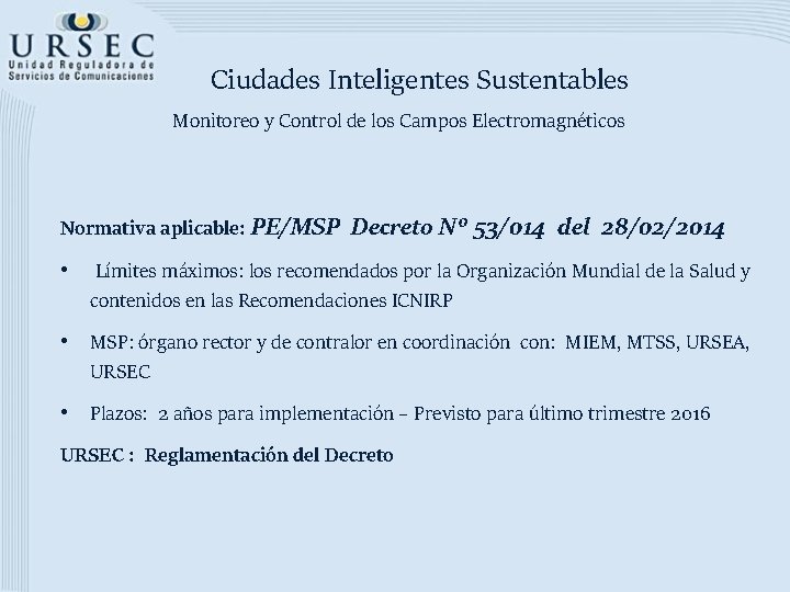 Ciudades Inteligentes Sustentables Monitoreo y Control de los Campos Electromagnéticos Normativa aplicable: PE/MSP •