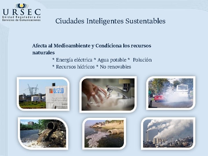 Ciudades Inteligentes Sustentables Afecta al Medioambiente y Condiciona los recursos naturales * Energía eléctrica