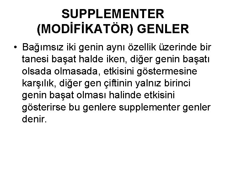 SUPPLEMENTER (MODİFİKATÖR) GENLER • Bağımsız iki genin aynı özellik üzerinde bir tanesi başat halde