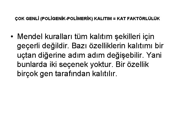 ÇOK GENLİ (POLİGENİK-POLİMERİK) KALITIM = KAT FAKTÖRLÜLÜK • Mendel kuralları tüm kalıtım şekilleri için