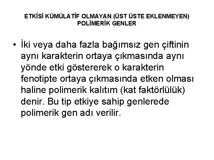 ETKİSİ KÜMÜLATİF OLMAYAN (ÜST ÜSTE EKLENMEYEN) POLİMERİK GENLER • İki veya daha fazla bağımsız