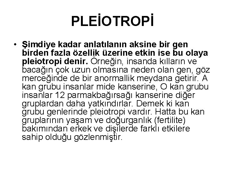 PLEİOTROPİ • Şimdiye kadar anlatılanın aksine bir gen birden fazla özellik üzerine etkin ise