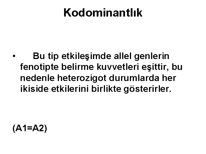 Kodominantlık • 3) • Bu tip etkileşimde allel genlerin fenotipte belirme kuvvetleri eşittir, bu