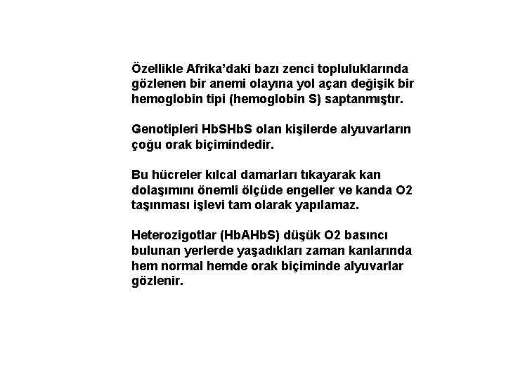 Özellikle Afrika’daki bazı zenci topluluklarında gözlenen bir anemi olayına yol açan değişik bir hemoglobin