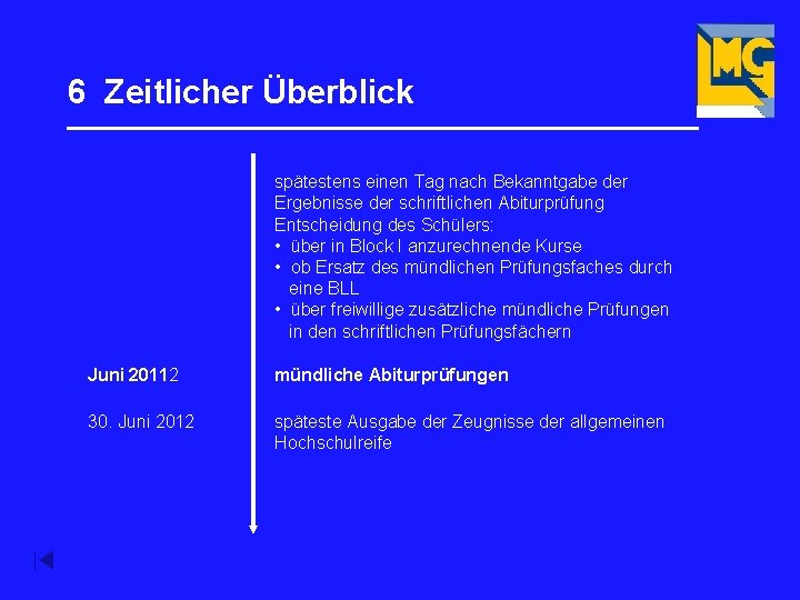 6 Zeitlicher Überblick _________________ spätestens einen Tag nach Bekanntgabe der Ergebnisse der schriftlichen Abiturprüfung