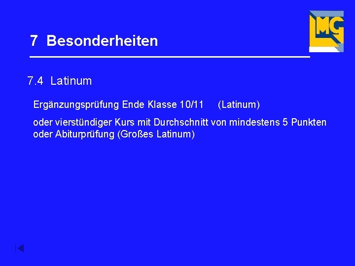 7 Besonderheiten _________________ 7. 4 Latinum Ergänzungsprüfung Ende Klasse 10/11 (Latinum) oder vierstündiger Kurs