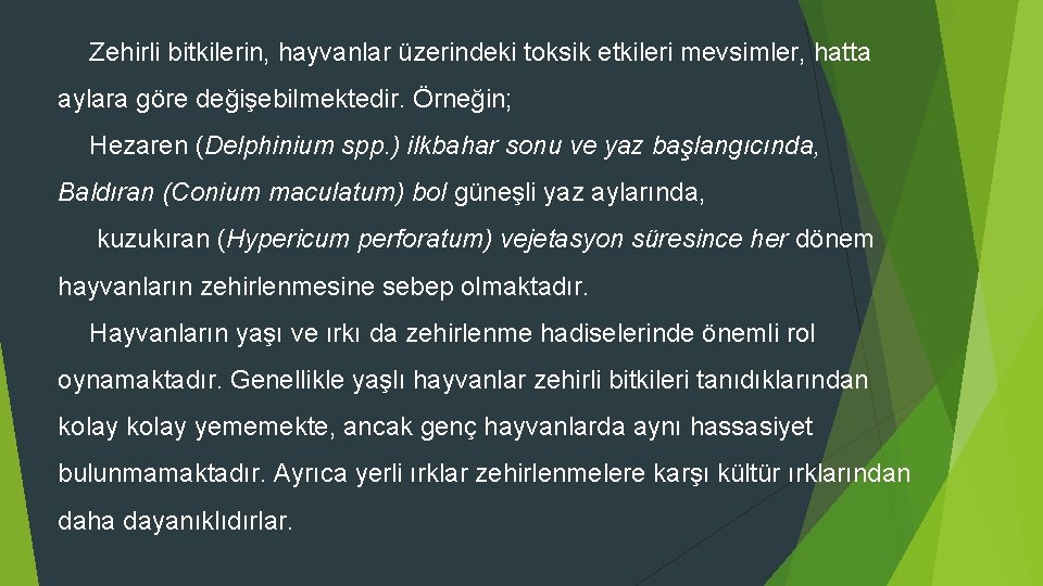 Zehirli bitkilerin, hayvanlar üzerindeki toksik etkileri mevsimler, hatta aylara göre değişebilmektedir. Örneğin; Hezaren (Delphinium