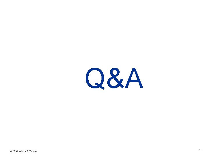 Q&A © 2015 Deloitte & Touche 11 