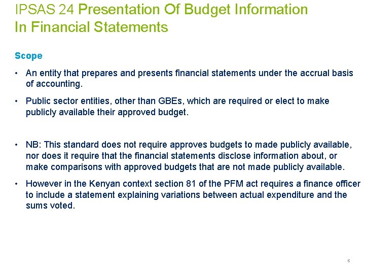 IPSAS 24 Presentation Of Budget Information In Financial Statements Scope • An entity that