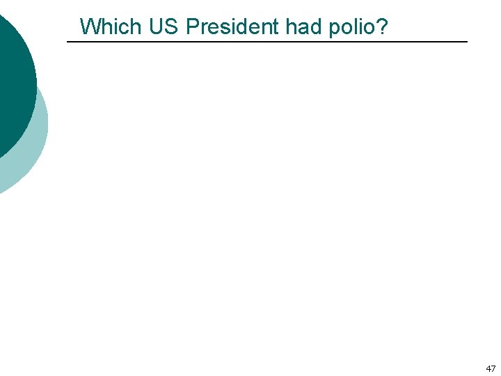 Which US President had polio? 47 