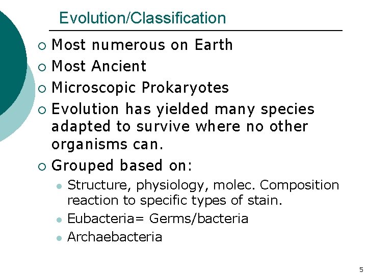 Evolution/Classification Most numerous on Earth ¡ Most Ancient ¡ Microscopic Prokaryotes ¡ Evolution has