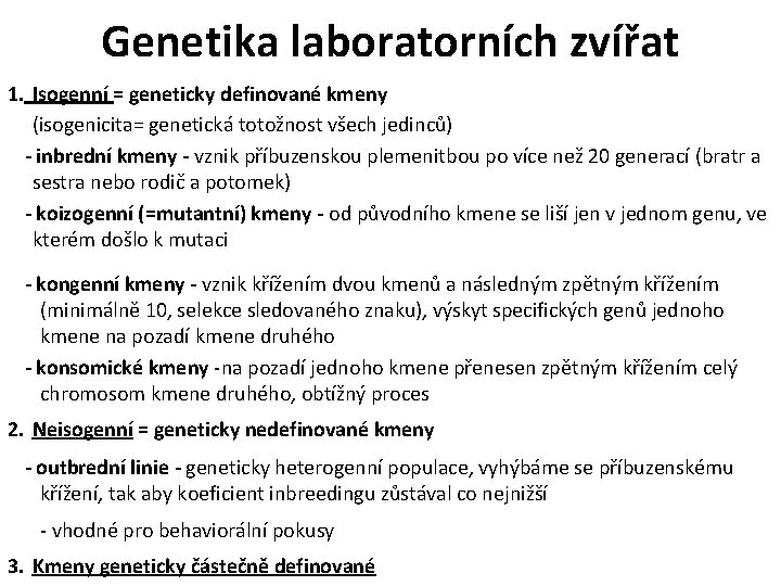 Genetika laboratorních zvířat 1. Isogenní = geneticky definované kmeny (isogenicita= genetická totožnost všech jedinců)