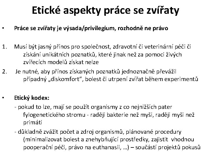 Etické aspekty práce se zvířaty • Práce se zvířaty je výsada/privilegium, rozhodně ne právo