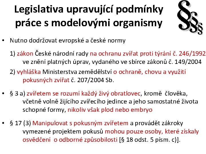 Legislativa upravující podmínky práce s modelovými organismy • Nutno dodržovat evropské a české normy