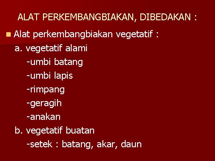 ALAT PERKEMBANGBIAKAN, DIBEDAKAN : n Alat perkembangbiakan vegetatif : a. vegetatif alami -umbi batang