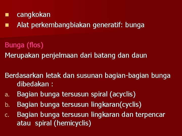 n n cangkokan Alat perkembangbiakan generatif: bunga Bunga (flos) Merupakan penjelmaan dari batang dan