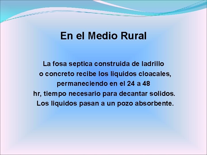 En el Medio Rural La fosa septica construida de ladrillo o concreto recibe los