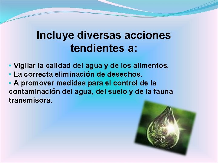 Incluye diversas acciones tendientes a: • Vigilar la calidad del agua y de los