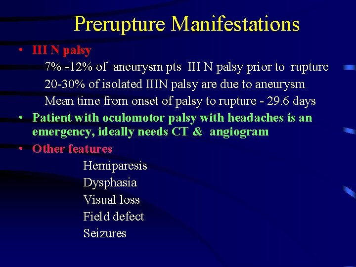 Prerupture Manifestations • III N palsy 7% -12% of aneurysm pts III N palsy